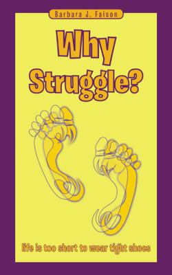 Why Struggle?: Life Is Too Short to Wear Tight ... 1504379373 Book Cover