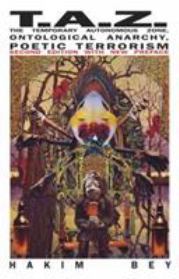 T.A.Z.: The Temporary Autonomous Zone, Ontologi... 1570271518 Book Cover