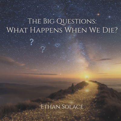 The Big Questions: What Happens When We Die? B0DNPZ6QSS Book Cover