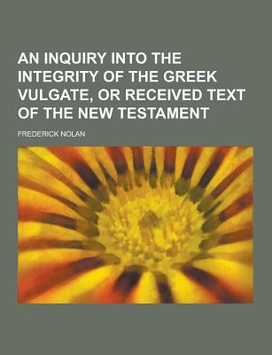 An Inquiry Into the Integrity of the Greek Vulg... 1230340114 Book Cover