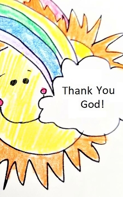 Thank You, God! Smiling Sun and Rainbow with Cl... 1951165527 Book Cover