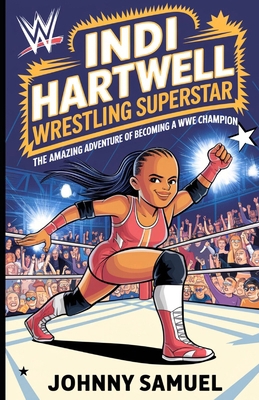 Indi Hartwell: WRESTLING SUPERSTAR: The Amazing...            Book Cover