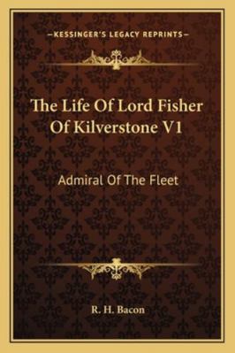 The Life Of Lord Fisher Of Kilverstone V1: Admi... 1163189235 Book Cover