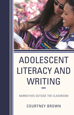 Adolescent Literacy and Writing: Narratives Out... 1793614008 Book Cover