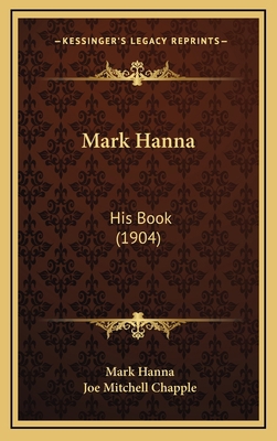 Mark Hanna: His Book (1904) 116897593X Book Cover