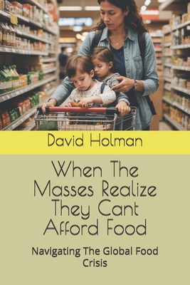 When The Masses Realize They Cant Afford Food: ... B0D78SS9K8 Book Cover