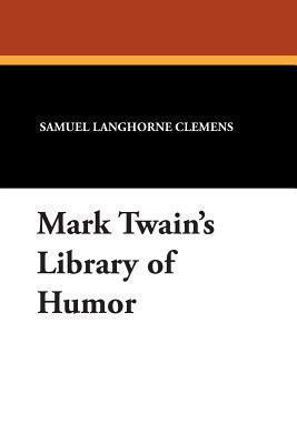 Mark Twain's Library of Humor 1479414875 Book Cover