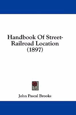 Handbook of Street-Railroad Location (1897) 1436902398 Book Cover