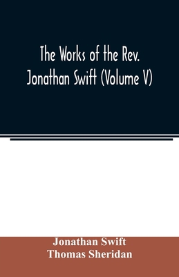 The works of the Rev. Jonathan Swift (Volume V) 9354022936 Book Cover