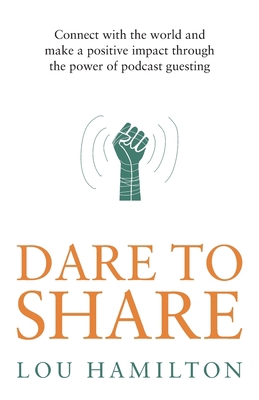 Dare to Share: Connect with the World and Make ... 1781336156 Book Cover