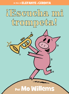¡Escucha Mi Trompeta!-An Elephant and Piggie Bo... [Spanish] 136805613X Book Cover