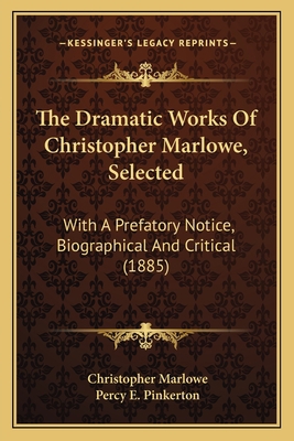 The Dramatic Works Of Christopher Marlowe, Sele... 1166980014 Book Cover