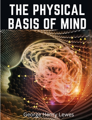 The Physical Basis of Mind 1835916090 Book Cover