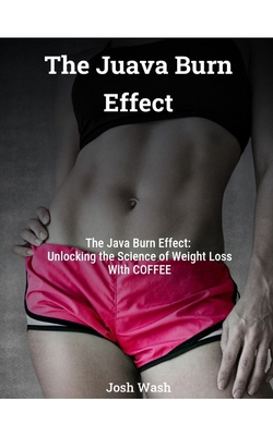 The Java Burn Effect: Unlocking The Secret To L... B0DJ15HLNX Book Cover