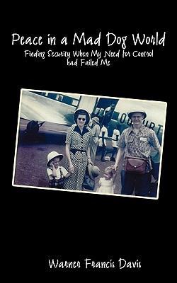 Peace in a Mad Dog World: Finding Security When... 160264571X Book Cover
