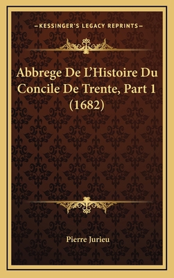 Abbrege De L'Histoire Du Concile De Trente, Par... [French] 1166001938 Book Cover