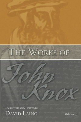 The Works of John Knox, Volume 3: Earliest Writ... 1592445276 Book Cover
