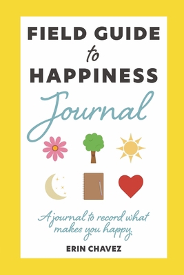 Field Guide to Happiness Journal: A Journal to ... B0B92FZQHG Book Cover