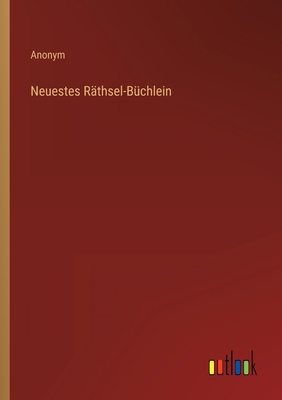 Neuestes Räthsel-Büchlein [German] 3368502344 Book Cover