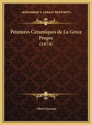 Peintures Ceramiques de La Grece Propre (1874) [French] 1169677398 Book Cover