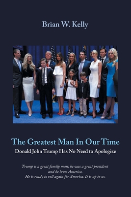 The Greatest Man In Our Time: Donald John Trump... 1669872491 Book Cover