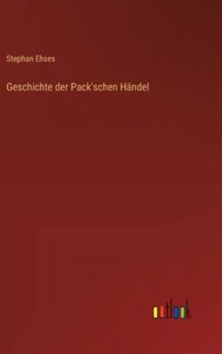 Geschichte der Pack'schen Händel [German] 3368548336 Book Cover
