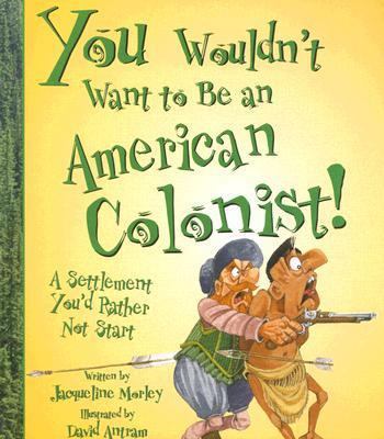 You Wouldn't Want to Be an American Colonist!: ... 0531163989 Book Cover