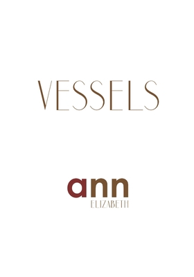 Vessels - Ann Elizabeth B0B45C7KMS Book Cover
