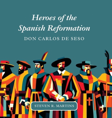 Heroes of the Spanish Reformation: Don Carlos d... 1990771432 Book Cover