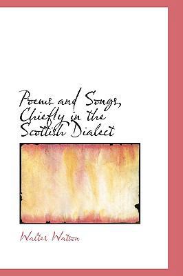 Poems and Songs, Chiefly in the Scottish Dialect 0559671156 Book Cover