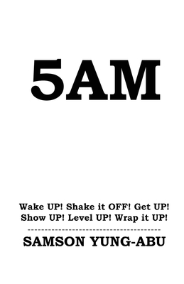 5am: Wake UP! Shake it OFF! Get UP! Show UP! Le... 191669618X Book Cover