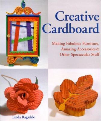 Creative Cardboard: Making Fabulous Furniture, ... 1579902197 Book Cover