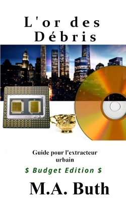 L'or des débris: Guide pour l'extracteur urbain [French] B0CZDH1HVY Book Cover