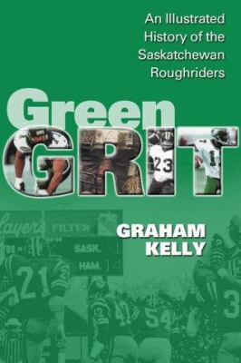 Green Grit: The Story of the Saskatchewan Rough... 0002000776 Book Cover