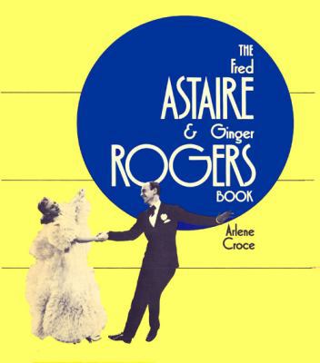 Fred Astaire & Ginger Rogers Book, The 1934849324 Book Cover