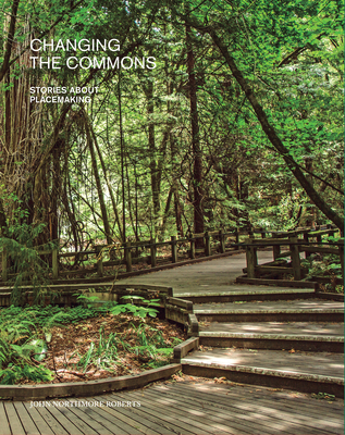Changing the Commons: Stories about Placemaking 1957183330 Book Cover