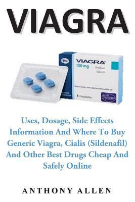 Viagra: Uses, Dosage, Side Effects Information and Where to Buy Generic Viagra, Cialis (Sildenafil) and Other Best Drugs Cheap and Safely Online 1981461531 Book Cover