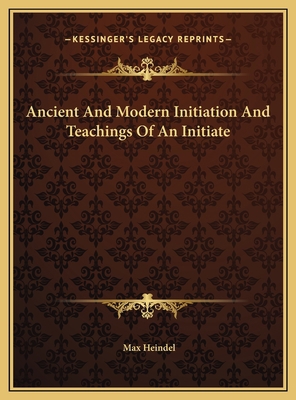 Ancient And Modern Initiation And Teachings Of ... 1169782108 Book Cover