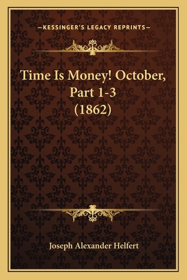 Time Is Money! October, Part 1-3 (1862) [German] 116721238X Book Cover