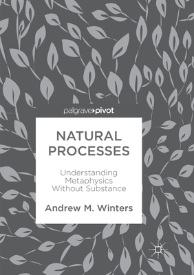 Natural Processes: Understanding Metaphysics Wi... 3319884492 Book Cover