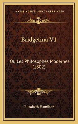 Bridgetina V1: Ou Les Philosophes Modernes (1802) [French] 1167895797 Book Cover