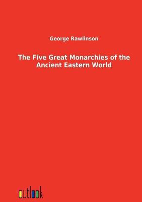 The Five Great Monarchies of the Ancient Easter... [German] 3864037441 Book Cover
