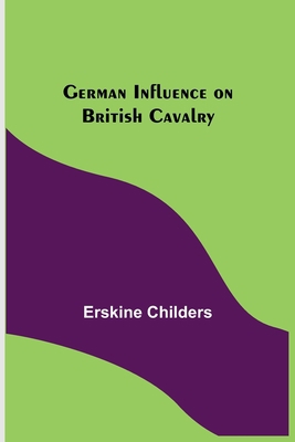 German Influence on British Cavalry 9355899130 Book Cover