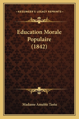 Education Morale Populaire (1842) [French] 116813403X Book Cover