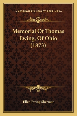 Memorial Of Thomas Ewing, Of Ohio (1873) 116397630X Book Cover