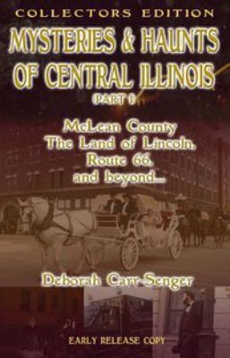 Mysteries and Haunts of Central Illinois (Part I) : McLean County, the land of Lincoln, Route 66, and Beyond...