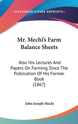 Mr. Mechi S Farm Balance Sheets: Also His Lectu... 1437188354 Book Cover