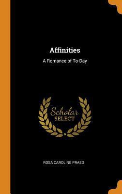 Affinities: A Romance of To-Day 0342390716 Book Cover