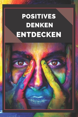 Positives Denken Entdecken: LEITFADEN FÜR DIE A... [German] B088N65LM4 Book Cover