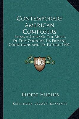 Contemporary American Composers: Being A Study ... 1163990612 Book Cover